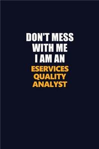 Don't Mess With Me Because I Am An eServices Quality Analyst