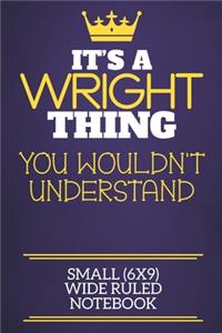It's A Wright Thing You Wouldn't Understand Small (6x9) Wide Ruled Notebook