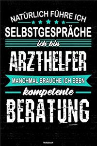 Natürlich führe ich Selbstgespräche ich bin Arzthelfer manchmal brauche ich eben kompetente Beratung Notizbuch