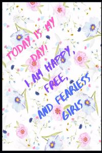 Today is my day ! I am happy, free, and fearless girl