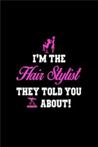 I'm the hair stylist they told you about!