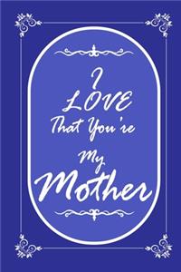 I Love That You Are My Mother journal notebook with 2020 Calendar Gift Book for mother as a Journal Notebook with Calendar 2020