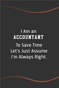 I am an Accountant to Save Time Let's Just Assume I'm Always Right