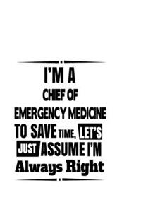 I'm A Chief Of Emergency Medicine To Save Time, Let's Assume That I'm Always Right