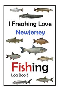 I Freaking Love NewJersey Fishing Log Book -