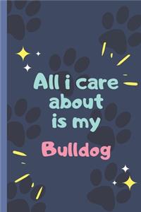 All I Care About Is My Bulldog - Notebook