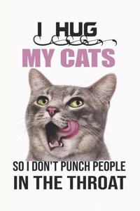 I Hug My Cats So I Don't Punch People In The Throat, Notebook/Journal 6x9 100 Pages