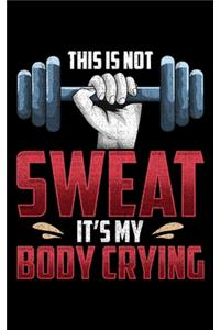 This Is Not Sweat It's My Body Crying