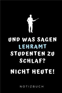 Und Was Sagen Lehramt Studenten Zu Schlaf? Nicht Heute! Notizbuch