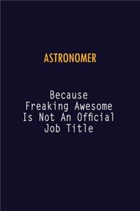 Astronomer Because Freaking Awesome is not An Official Job Title
