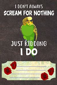 I Don't Always Scream For Nothing Just Kidding I Do Notebook Journal