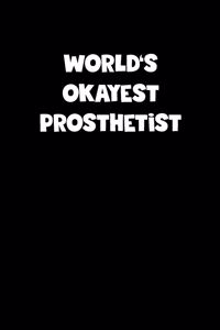 World's Okayest Prosthetist Notebook - Prosthetist Diary - Prosthetist Journal - Funny Gift for Prosthetist