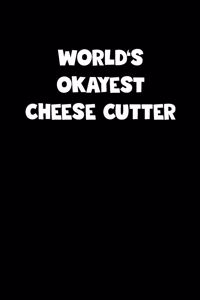 World's Okayest Cheese Cutter Notebook - Cheese Cutter Diary - Cheese Cutter Journal - Funny Gift for Cheese Cutter
