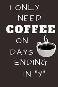 i only need coffee on days ending in y