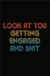 Look At You Getting Engaged And Shit
