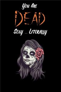 You Are Dead Sexy ... Literally