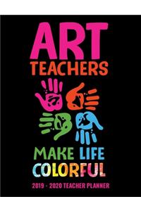 Art Teachers Make Life Colorful 2019 - 2020 Teacher Planner