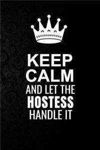 Keep Calm and Let the Hostess Handle It: 6*9 Inch 100 Pages Hostess Blanked Lined Journal / Notebooks as Gift for Your friend, coworker, Spouse, Dad Or Any Hostess