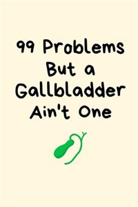 99 Problems But a Gallbladder Ain't One