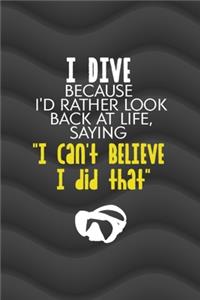 I Dive Because I'd Rather Look Back At Life, Saying 