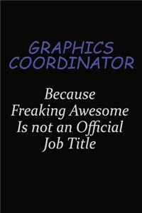 Graphics coordinator Because Freaking Awesome Is Not An Official Job Title