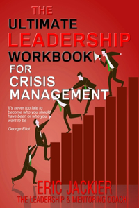 Ultimate Leadership Workbook for Crisis Management