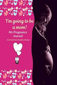 I'm Going To Be A Mom! My Pregnancy Journal