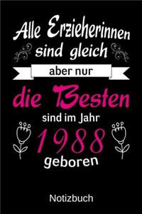 Alle Erzieherinnen sind gleich aber nur die besten sind 1988 geboren: A5 Notizbuch für alle Erzieherinnen - Liniert 120 Seiten - Geschenk zum Geburtstag - Weihnachten - Muttertag - Ostern - Namenstag - ...oder für jede