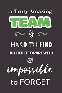 A Truly Amazing Team is Hard to Find Difficult to Part With & Impossible to Forget