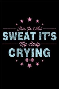This Is Not Sweat It's My Body Crying