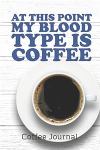 AT THIS POINT MY BLOOD TYPE IS COFFEE Coffee Journal