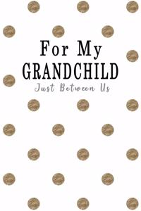 For My Grandchild, Just Between Us
