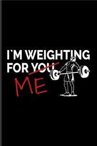 I Am Weighting For You Me