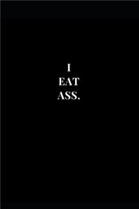 I Eat Ass.