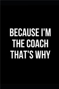 Because I'm the Coach, That's Why