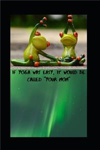 If Yoga Was Easy, It Would Be Called 