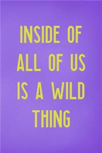 Inside Of All Of Us Is A Wild Thing