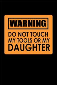 Don't Touch My Tools Or My Daughter: Food Journal - Track Your Meals - Eat Clean And Fit - Breakfast Lunch Diner Snacks - Time Items Serving Cals Sugar Protein Fiber Carbs Fat - 110 Pag