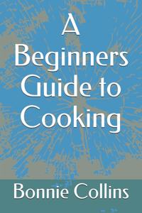 Beginners Guide to Cooking