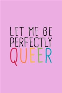 Let Me Perfectly Queer LGBTQ Notebook