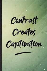 Contrast Creates Captivation