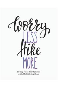 Worry Less Hike More 90 Day Vision Board Journal with Adult Coloring Pages