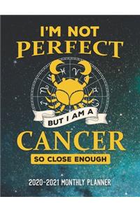 I'm Not Perfect But I'm A Cancer So Close Enough 2020-2021 Monthly Planner