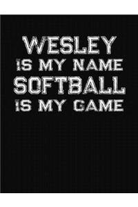 Wesley Is My Name Softball Is My Game