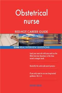 Obstetrical nurse RED-HOT Career Guide; 2586 REAL Interview Questions