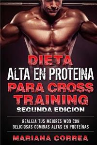 DIETA ALTA En PROTEINA PARA CROSS TRAINING SEGUNDA EDICION