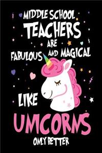 Middle School Teachers are Fabulous and Magical Like Unicorns Only Better