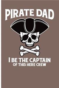 Pirate Dad I Be the Captain of This Here Crew