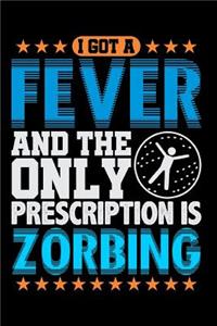 I Got a Fever and the Only Prescription Is Zorbing