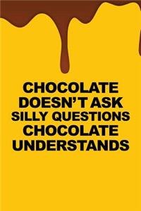 Chocolate Doesnt Ask Silly Questions Chocolate Understands: Funny Bullet Journal - 120-Page 1/4 Inch Dot Grid Funny Notebook - 6 X 9 Perfect Bound Softcover
